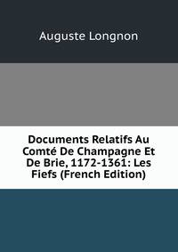 Documents Relatifs Au Comte De Champagne Et De Brie, 1172-1361: Les Fiefs (French Edition)