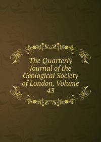 The Quarterly Journal of the Geological Society of London, Volume 43