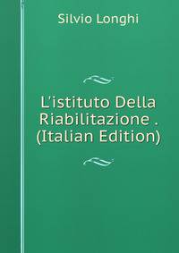 L'istituto Della Riabilitazione . (Italian Edition)