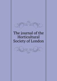 The journal of the Horticultural Society of London