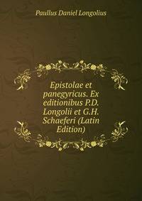 Epistolae et panegyricus. Ex editionibus P.D. Longolii et G.H. Schaeferi (Latin Edition)