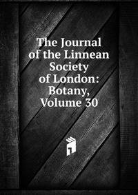 The Journal of the Linnean Society of London: Botany, Volume 30