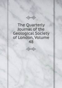 The Quarterly Journal of the Geological Society of London, Volume 48