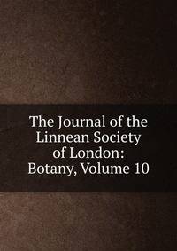 The Journal of the Linnean Society of London: Botany, Volume 10