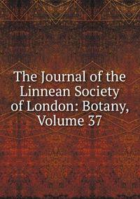 The Journal of the Linnean Society of London: Botany, Volume 37