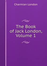 The Book of Jack London, Volume 1
