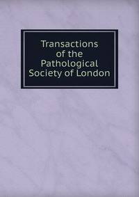 Transactions of the Pathological Society of London.