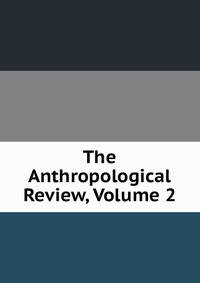 The Anthropological Review, Volume 2