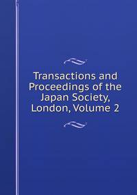 Transactions and Proceedings of the Japan Society, London, Volume 2