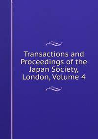 Transactions and Proceedings of the Japan Society, London, Volume 4