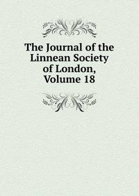 The Journal of the Linnean Society of London, Volume 18