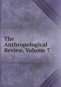 The Anthropological Review, Volume 7