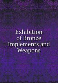 Exhibition of Bronze Implements and Weapons