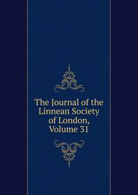 The Journal of the Linnean Society of London, Volume 31