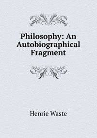 Philosophy: An Autobiographical Fragment