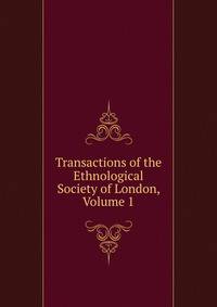 Transactions of the Ethnological Society of London, Volume 1