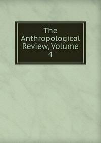 The Anthropological Review, Volume 4