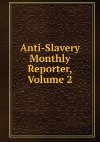 Anti-Slavery Monthly Reporter, Volume 2