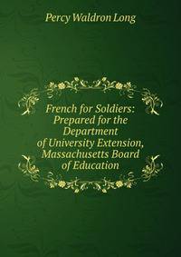 French for Soldiers: Prepared for the Department of University Extension, Massachusetts Board of Education