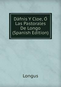 Dafnis Y Cloe, O Las Pastorales De Longo (Spanish Edition)