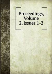 Proceedings, Volume 2, issues 1-2