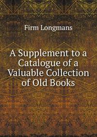 A Supplement to a Catalogue of a Valuable Collection of Old Books
