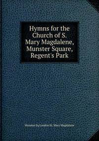 Hymns for the Church of S. Mary Magdalene, Munster Square, Regent's Park