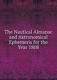 The Nautical Almanac and Astronomical Ephemeris for the Year 1808