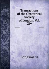 Transactions of the Obstetrical Society of London. Vol. Xiv.