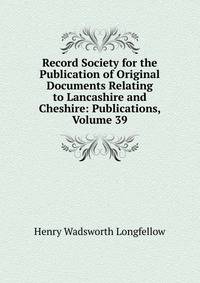Record Society for the Publication of Original Documents Relating to Lancashire and Cheshire: Publications, Volume 39