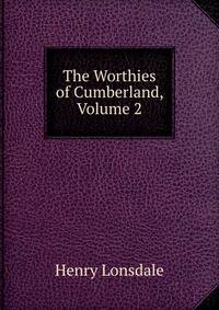The Worthies of Cumberland, Volume 2