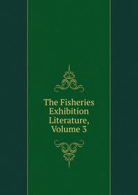 The Fisheries Exhibition Literature, Volume 3