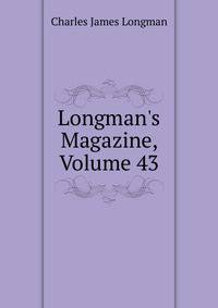 Longman's Magazine, Volume 43
