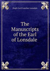 The Manuscripts of the Earl of Lonsdale .