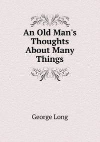 An Old Man's Thoughts About Many Things