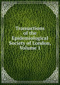 Transactions of the Epidemiological Society of London, Volume 1