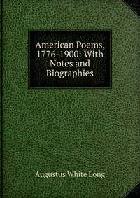 American Poems, 1776-1900: With Notes and Biographies