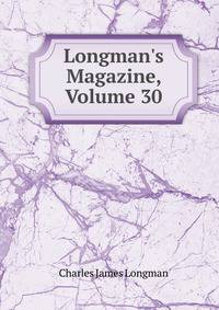 Longman's Magazine, Volume 30