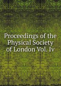 Proceedings of the Physical Society of London Vol. Iv.