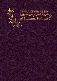 Transactions of the Microscopical Society of London, Volume 2