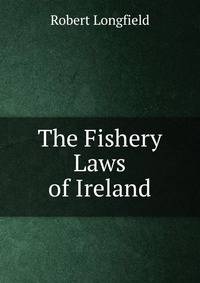 The Fishery Laws of Ireland