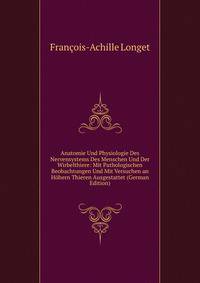 Anatomie Und Physiologie Des Nervensystems Des Menschen Und Der Wirbelthiere: Mit Pathologischen Beobachtungen Und Mit Versuchen an Hohern Thieren Ausgestattet (German Edition)