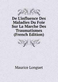 De L'influence Des Maladies Du Foie Sur La Marche Des Traumatismes (French Edition)