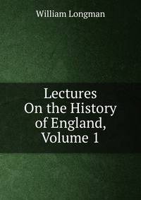 Lectures On the History of England, Volume 1