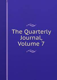 The Quarterly Journal, Volume 7