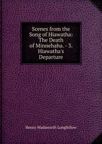 Scenes from the Song of Hiawatha: The Death of Minnehaha. - 3. Hiawatha's Departure