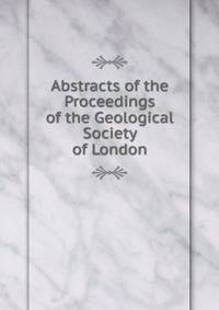 Abstracts of the Proceedings of the Geological Society of London
