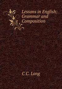 Lessons in English: Grammar and Composition