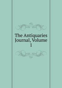 The Antiquaries Journal, Volume 1