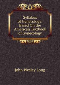 Syllabus of Gynecology: Based On the American Textbook of Gynecology